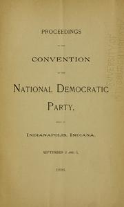 Proceedings of the Convention of the National Democratic Party, held at Indianapolis, Indiana, September 2 and 3, 1896 by Democratic National Convention (1896 Indianapolis, Ind.)
