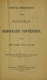 Official proceedings of the National Democratic convention, held at New York, July 4-9, 1868 by Democratic National Convention (1868 New York, N.Y.)