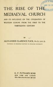 Cover of: The rise of the mediaeval church and its influence on the civilisation of western Europe: from the first to the thirteenth century