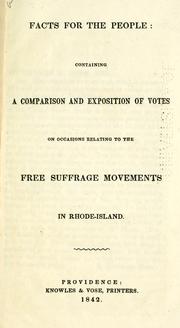 Cover of: Facts for the people: containing a comparison and exposition of votes on occasions relating to the free suffrage movements in Rhode-Island.