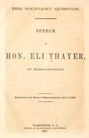 Cover of: The polygamy question.: Speech of Hon. Eli Thayer, of Massachusetts.