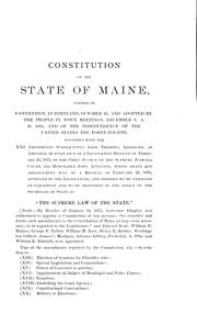 Cover of: Constitution of the state of Maine: formed in convention at Portland, October twenty-ninth, and adopted ... on the sixth day of December A.D. 1819 ... together with amendments subsequently made thereto ...