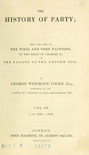 Cover of: The history of party: from the rise of the Whig and Tory factions, in the reign of Charles II, to the passing of the Reform Bill.