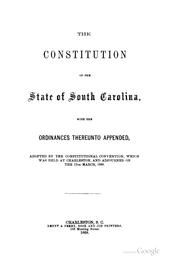 Cover of: The constitution of the state of South Carolina: with the ordinances thereunto appended, adopted by the Constitutional convention, which was held at Charleston, and adjourned on the 17th March, 1868.