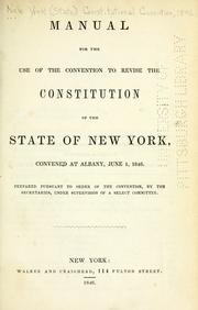 Cover of: Manual for the use of the Convention to revise the constitution of the state of New York | New York (State). Constitutional convention, 1846.