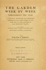 Cover of: The garden week by week throughout the year: a practical handbook to gardening operations for every week in the year and to the culture of all important plants, with numerous coloured plates and half-tone engravings and one hundred practical illustrations