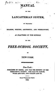 Cover of: Manual of the Lancasterian system, of teaching reading, writing, arithmetic, and needle-work, as practised in the schools of the Free-society, of New York.