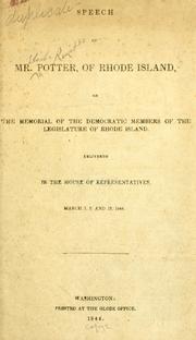 Cover of: Speech of Mr. Potter, of Rhode Island: on the memorial of the Democratic members of the Legislature of Rhode Island : delivered in the House of Representatives, March 7, 9, and 12, 1844.