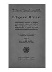 Cover of: Bibliographia Brentiana: Bibliographisches Verzeichnis der gedruckten und ungedruckten Schriften und Briefe des Reformators Johannes Brenz.  Nebst einem Verzeichnis der Literatur über Brenz, kurzen Erläuterungen und ungedruckten Akten.  Mit Unterstützung der Württembergischen Kommission für Landesgeschichte