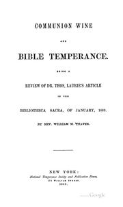 Cover of: Communion wine and Bible temperance.: Being a review of Dr. Thos. Laurie's article in the Bibliotheca sacra, of January, 1869.