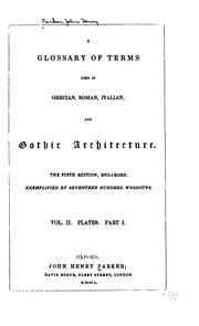 Cover of: A glossary of terms used in Grecian, Roman, Italian, and Gothic architecture. by John Henry Parker