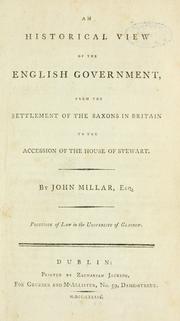 Cover of: An historical view of the English government: from the settlement of the Saxons in Britain to the accession of the house of Stewart.