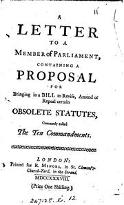 Cover of: A letter to a member of Parliament, containing a proposal for bringing in a bill to revise, amend or repeal certain obsolete statues commonly called the ten commandments.
