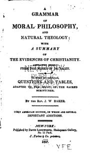 Cover of: A grammar of moral philosophy, and natural theology: with a summary of the evidences of Christianity. Abstracted chiefly from the works of Dr. Paley. To which are subjoined, questions and tables, adapted to the study of the Sacred Scriptures.