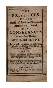 Cover of: The privileges of the House of lords and commons argued and stated: in two conferences between both houses, April 19, and 22, 1671 ...
