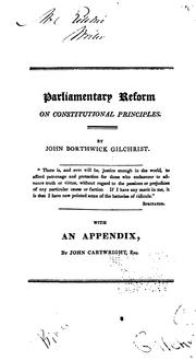 Cover of: Parliamentary reform, on constitutional principles: or, British loyalty against continental royalty ... by John Borthwick Gilchrist