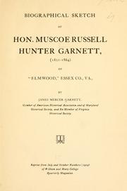 Cover of: Biographical sketch of Hon. Muscoe Russell Hunter Garnett (1821-1864) of "Elmwood," Essex Co., Va. by James Mercer Garnett