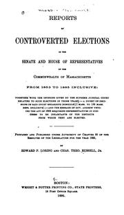 Cover of: Reports of controverted elections in the Senate and House of representatives: of the commonwealth of Massachusetts from 1853 to 1885 inclusive.