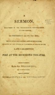 Cover of: A sermon, delivered in the Presbyterian meeting-house in Winchester, on Thursday the 23d Jan. 1812: being a day of fasting and humiliation, appointed by the citizens of Winchester on account of the late calamitous fire at the Richmond theatre.