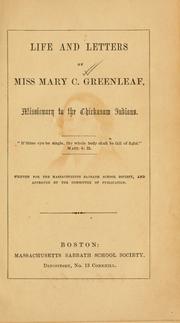 Cover of: Life and letters of Miss Mary C. Greenleaf, missionary to the Chickasaw Indians ... by Mary Coombs Greenleaf, Mary Coombs Greenleaf