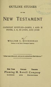 Cover of: Outline studies in the New Testament: Catholic epistles--James, I and II Peter, I, II, III John, and Jude