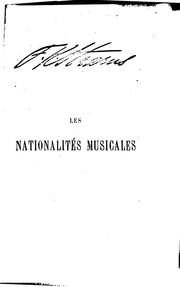 Cover of: Les nationalités musicales étudiées dans le drame lyrique: Gluck--Mozart--Weber--Beethoven--Meyerbeer--Rossini--Auber--Berlioz--F. David--Glinka.--Verdisme et wagnérisme.--L'école française militante.