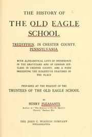 Cover of: The history of the Old Eagle School, Tredyffrin, in Chester County, Pennsylvania: with alphabetical lists of interments in the graveyard and of German settlers in Chester County, and a poem presenting the suggestive features of the place