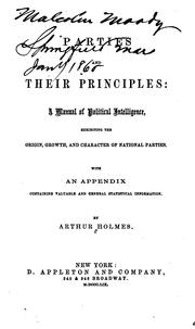 Cover of: Parties and their principles: a manual of political intelligence, exhibiting the origin, growth, and character of national parties.