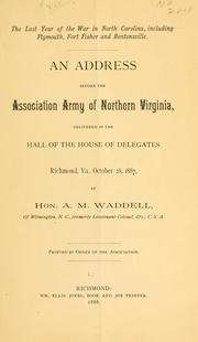 Cover of: The last year of the war in North Carolina, including Plymouth, Fort Fisher and Bentonsville: an address before the Association Army of Northern Virginia, delivered in the Hall of the House of Delegates, Richmond, Va., October 28, 1887