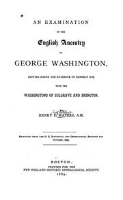 Cover of: An examination of the English ancestry of George Washington: setting forth the evidence to connect him with the Washingtons of Sulgrave and Brington.