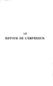 Cover of: Le retour de l'empereur: du Capitole à la roche Tarpéienne, l'immolation, 1815