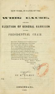 Cover of: A new work, in favor of the Whig cause, and the election of General Harrison to the presidential chair.