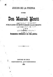 Cover of: Juicios de la prensa sobre Don Manuel Montt publicados con motivo de su fallecimiento y documentos referentes á su vida pública. by 