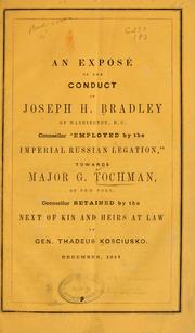 Cover of: An exposé of the conduct of Joseph H. Bradley of Washington, D.C., counsellor "employed by the imperial Russian legation," towards Major G. Tochman, of New York, counsellor retained by the next of kin and heirs at law of Gen. Thadeus Kosciusko: December, 1847.