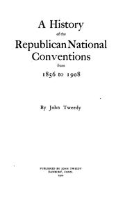 A History of the Republican National Conventions from 1856 to 1908 by John Tweedy