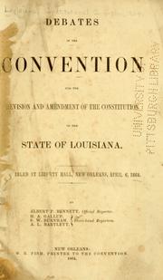 Cover of: Debates in the Convention for the revision and amendment of the Constitution of the state of Louisiana: assembled at Liberty Hall, New Orleans, April 6, 1864