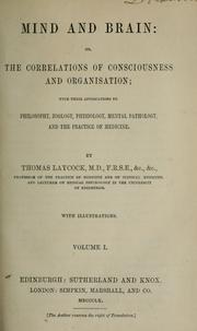 Cover of: Mind and brain; or, The correlations of consciousness and organisation: with their applications to philosophy, zoology, physiology, mental pathology, and the practice of medicine.