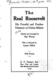 Cover of: The real Roosevelt, his forceful and fearless utterances on various subjects