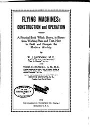 Cover of: Flying machines: construction and operation; a practical book which shows, in illustrations, working plans and text, how to build and navigate the modern airship.