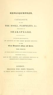 Cover of: Shaksperiana.: Catalogue of all the books, pamphlets, &c. relating to Shakspeare.  To which are subjoined, an account of the early quarto editions of the great dramatist's plays and poems, the prices at which many copies have sold in public sales; together with a list of the leading and esteemed editions of Shakspeare's collected works.