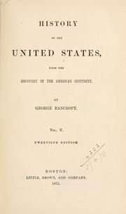 Cover of: History of the United States from the discovery of the American continent. by George Bancroft
