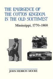 Cover of: The emergence of the Cotton Kingdom in the Old Southwest: Mississippi, 1770-1860