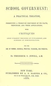 Cover of: School government: a practical treatise, presenting a thorough discussion of its facts, principles and their applications by Jewell, Frederick S.