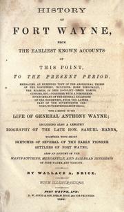 Cover of: History of Fort Wayne: from the earliest known accounts of this point, to the present period. Embracing an extended view of the aboriginal tribes of the Northwest, including, more especially, the Miamies ... with a sketch of the life of General Anthony Wyane; including also a lengthy biography of ... pioneer settlers of Fort Wayne. Also an account of the manufacturing, mercantile, and railroad interests of Fort Wayne and vicinity.