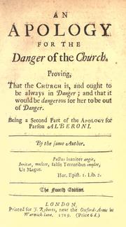 Cover of: An apology for the danger of the church: proving, that the church is, and ought to be always in danger ; and that it would be dangerous for her to be out of danger. Being a second part of the apology for Parson Alberoni
