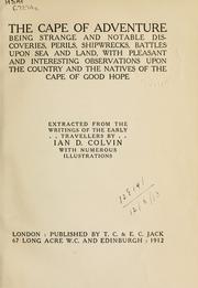 Cover of: Cape of Adventure: being strange and notable discoveries, perils shipwrecks, battles upon sea and land, with pleasant and interesting observations upon the country and the natives of the Cape of Good Hope, extracted from the writings of the early travellers.