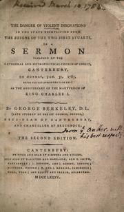 Cover of: The danger of violent innovation in the State exemplified from the reigns of the two first Stuarts.: In a sermon preached at ... Canterbury, Jan. 31, 1785 ... [on] the anniversary of the martyrdom of King Charles I.