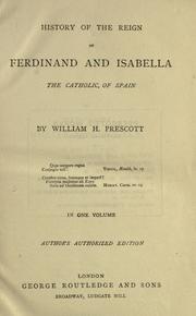 Cover of: History of the reign of Ferdinand and Isabella the Catholic, of Spain by William Hickling Prescott