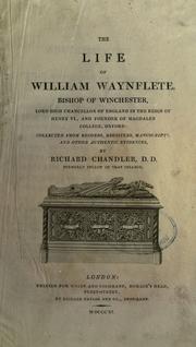 Cover of: The life of William Waynflete, Bishop of Winchester, Lord High Chancellor of England in the reign of Henry VI, and founder of Magdalen College, Oxford