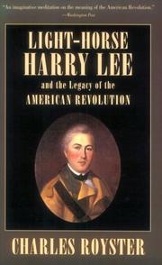 Light-Horse Harry Lee and the legacy of the American Revolution by Charles Royster